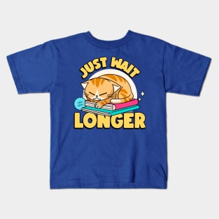 if im not back in five minutes just wait longer Kids T-Shirt